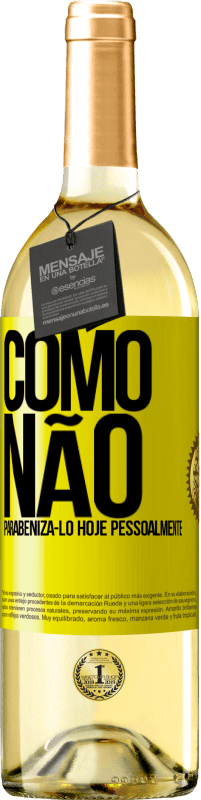 29,95 € | Vinho branco Edição WHITE Como não parabenizá-lo hoje, pessoalmente Etiqueta Amarela. Etiqueta personalizável Vinho jovem Colheita 2023 Verdejo