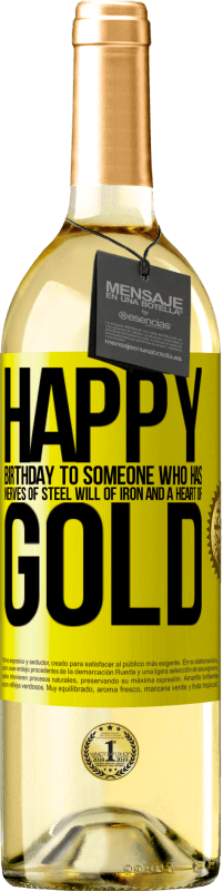 29,95 € | White Wine WHITE Edition Happy birthday to someone who has nerves of steel, will of iron and a heart of gold Yellow Label. Customizable label Young wine Harvest 2024 Verdejo