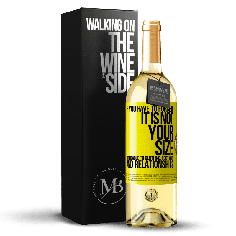 29,95 € Free Shipping | White Wine WHITE Edition If you have to force it, it is not your size. Applicable to clothing, footwear and relationships Yellow Label. Customizable label Young wine Harvest 2023 Verdejo
