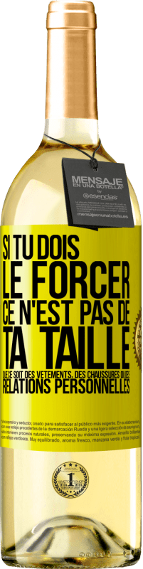 «Si tu dois le forcer ce n'est pas de ta taille. Que ce soit des vêtements, des chaussures ou des relations personnelles» Édition WHITE