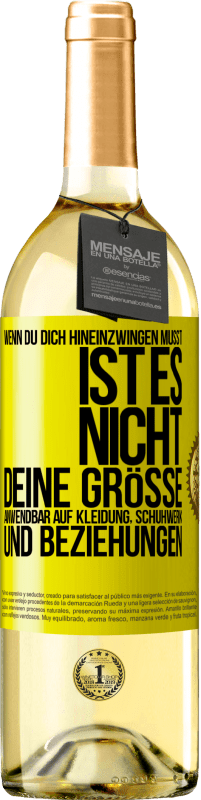 Kostenloser Versand | Weißwein WHITE Ausgabe Wenn du dich hineinzwingen musst, ist es nicht deine Größe. Anwendbar auf Kleidung, Schuhwerk und Beziehungen Gelbes Etikett. Anpassbares Etikett Junger Wein Ernte 2023 Verdejo