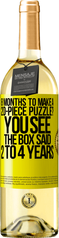 «8 months to make a 20-piece puzzle? You see, the box said 2 to 4 years» WHITE Edition