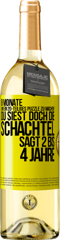 «8 Monate, um ein 20-teiliges Puzzle zu machen? Du siest doch, die Schachtel sagt 2 bis 4 Jahre» WHITE Ausgabe