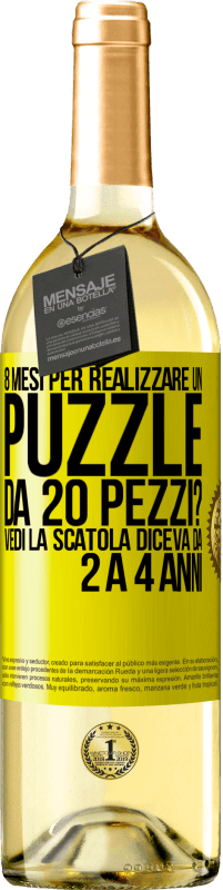 «8 mesi per realizzare un puzzle da 20 pezzi? Vedi, la scatola diceva da 2 a 4 anni» Edizione WHITE