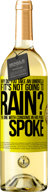 Free Shipping | White Wine WHITE Edition Why do you take an umbrella if it's not going to rain? The one with condoms in his purse spoke Yellow Label. Customizable label Young wine Harvest 2023 Verdejo