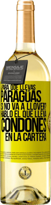 29,95 € Envío gratis | Vino Blanco Edición WHITE ¿Para qué llevas paragüas si no va a llover? Habló el que lleva condones en la cartera Etiqueta Amarilla. Etiqueta personalizable Vino joven Cosecha 2025 Verdejo