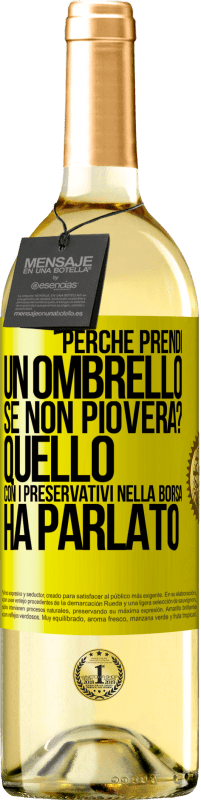 29,95 € | Vino bianco Edizione WHITE Perché prendi un ombrello se non pioverà? Quello con i preservativi nella borsa ha parlato Etichetta Gialla. Etichetta personalizzabile Vino giovane Raccogliere 2024 Verdejo