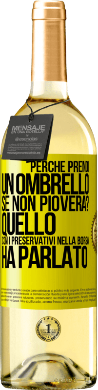 29,95 € | Vino bianco Edizione WHITE Perché prendi un ombrello se non pioverà? Quello con i preservativi nella borsa ha parlato Etichetta Gialla. Etichetta personalizzabile Vino giovane Raccogliere 2025 Verdejo