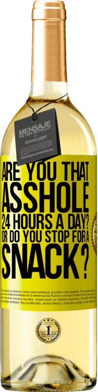 Free Shipping | White Wine WHITE Edition Are you that asshole 24 hours a day? Or do you stop for a snack? Yellow Label. Customizable label Young wine Harvest 2023 Verdejo