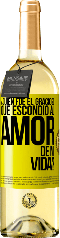 29,95 € | Vino Blanco Edición WHITE ¿Quién fue el gracioso que escondió al amor de mi vida? Etiqueta Amarilla. Etiqueta personalizable Vino joven Cosecha 2025 Verdejo