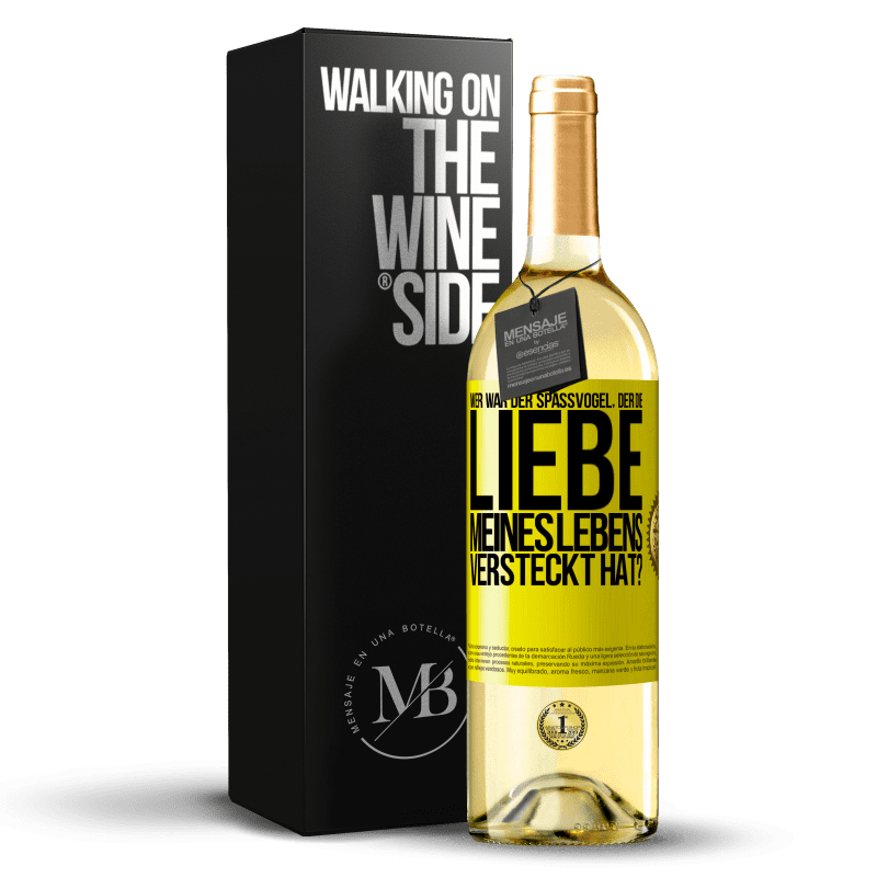 29,95 € Kostenloser Versand | Weißwein WHITE Ausgabe Wer war der Spaßvogel, der die Liebe meines Lebens versteckt hat? Gelbes Etikett. Anpassbares Etikett Junger Wein Ernte 2023 Verdejo