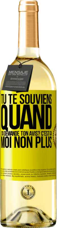 29,95 € | Vin blanc Édition WHITE Tu te souviens quand j'ai demandé ton avis? C'EST ÇA. Moi non plus Étiquette Jaune. Étiquette personnalisable Vin jeune Récolte 2023 Verdejo