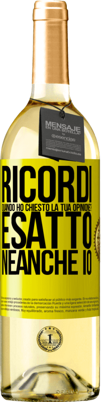 29,95 € | Vino bianco Edizione WHITE Ricordi quando ho chiesto la tua opinione? ESATTO. neanche io Etichetta Gialla. Etichetta personalizzabile Vino giovane Raccogliere 2023 Verdejo