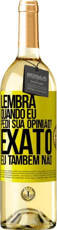 29,95 € | Vinho branco Edição WHITE Lembra quando eu pedi sua opinião? EXATO. Eu também não Etiqueta Amarela. Etiqueta personalizável Vinho jovem Colheita 2023 Verdejo