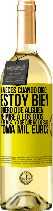 «A veces cuando digo: estoy bien, quiero que alguien me mire a los ojos y me diga: Yo sé que no lo estás, toma mil euros» Edición WHITE