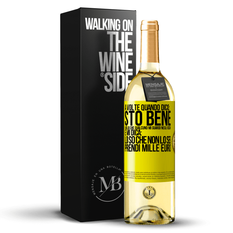 29,95 € Spedizione Gratuita | Vino bianco Edizione WHITE A volte quando dico: sto bene, voglio che qualcuno mi guardi negli occhi e mi dica: lo so che non lo sei, prendi mille euro Etichetta Gialla. Etichetta personalizzabile Vino giovane Raccogliere 2023 Verdejo