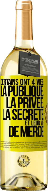 Envoi gratuit | Vin blanc Édition WHITE Certains ont 4 vies: la publique, la privée, la secrète et leur vie de merde Étiquette Jaune. Étiquette personnalisable Vin jeune Récolte 2023 Verdejo