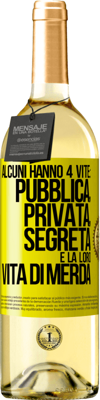 Spedizione Gratuita | Vino bianco Edizione WHITE Alcuni hanno 4 vite: pubblica, privata, segreta e la loro vita di merda Etichetta Gialla. Etichetta personalizzabile Vino giovane Raccogliere 2023 Verdejo