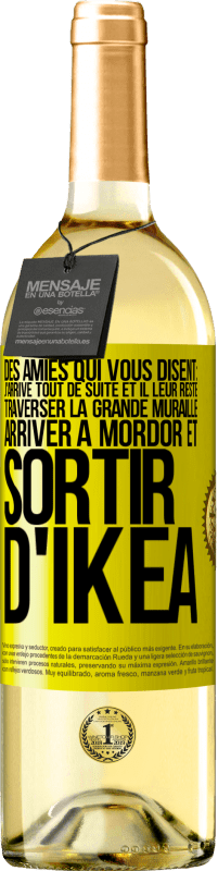 «Des amies qui vous disent: j'arrive tout de suite. Et il leur reste: traverser la Grande Muraille, arriver à Mordor et sortir d'» Édition WHITE