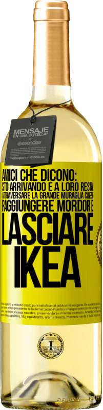 Spedizione Gratuita | Vino bianco Edizione WHITE Amici che dicono: sto arrivando. E a loro resta: attraversare la Grande Muraglia Cinese, raggiungere Mordor e lasciare Ikea Etichetta Gialla. Etichetta personalizzabile Vino giovane Raccogliere 2023 Verdejo