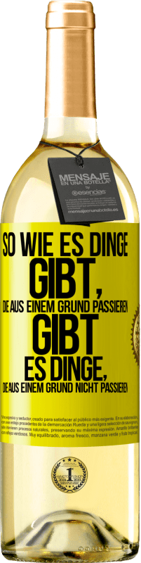 Kostenloser Versand | Weißwein WHITE Ausgabe So wie es Dinge gibt, die aus einem Grund passieren, gibt es Dinge, die aus einem Grund nicht passieren Gelbes Etikett. Anpassbares Etikett Junger Wein Ernte 2023 Verdejo