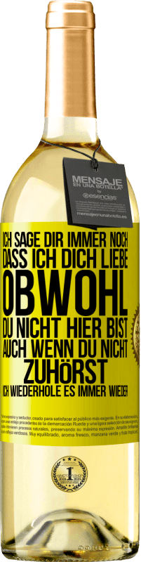 29,95 € Kostenloser Versand | Weißwein WHITE Ausgabe Ich sage Dir immer noch, dass ich Dich liebe. Obwohl Du nicht hier bist. Auch wenn Du nicht zuhörst. Ich wiederhole es immer wie Gelbes Etikett. Anpassbares Etikett Junger Wein Ernte 2025 Verdejo