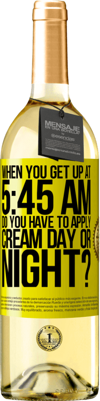 «When you get up at 5:45 AM, do you have to apply cream day or night?» WHITE Edition