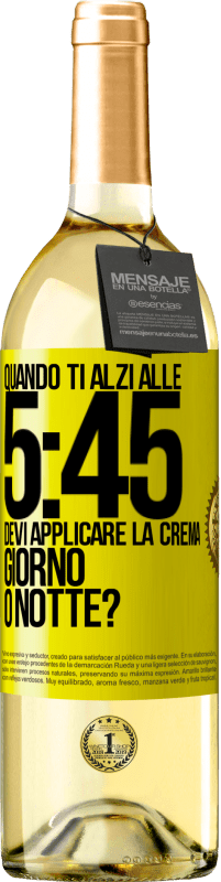 Spedizione Gratuita | Vino bianco Edizione WHITE Quando ti alzi alle 5:45, devi applicare la crema giorno o notte? Etichetta Gialla. Etichetta personalizzabile Vino giovane Raccogliere 2023 Verdejo