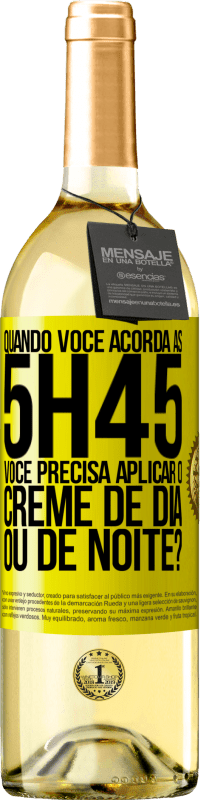 29,95 € | Vinho branco Edição WHITE Quando você acorda às 5h45, você precisa aplicar o creme de dia ou de noite? Etiqueta Amarela. Etiqueta personalizável Vinho jovem Colheita 2024 Verdejo