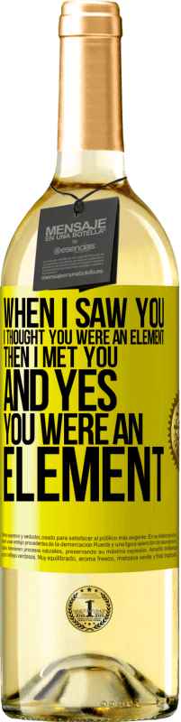 29,95 € Free Shipping | White Wine WHITE Edition When I saw you, I thought you were an element. Then I met you and yes you were an element Yellow Label. Customizable label Young wine Harvest 2023 Verdejo