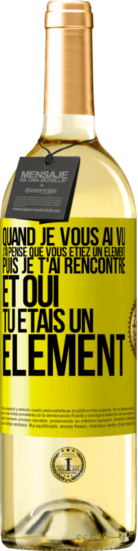 Envoi gratuit | Vin blanc Édition WHITE Quand je vous ai vu, j'ai pensé que vous étiez un élément. Puis je t'ai rencontré et oui tu étais un élément Étiquette Jaune. Étiquette personnalisable Vin jeune Récolte 2023 Verdejo