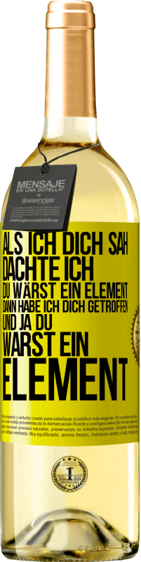 29,95 € Kostenloser Versand | Weißwein WHITE Ausgabe Als ich dich sah, dachte ich, du wärst ein Element. Dann habe ich dich getroffen und ja du warst ein Element Gelbes Etikett. Anpassbares Etikett Junger Wein Ernte 2025 Verdejo