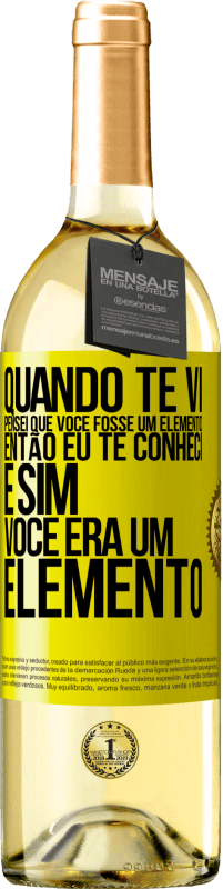 Envio grátis | Vinho branco Edição WHITE Quando te vi, pensei que você fosse um elemento. Então eu te conheci e sim você era um elemento Etiqueta Amarela. Etiqueta personalizável Vinho jovem Colheita 2023 Verdejo