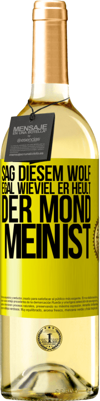 29,95 € Kostenloser Versand | Weißwein WHITE Ausgabe Sag diesem Wolf, egal wieviel er heult, der Mond mein ist Gelbes Etikett. Anpassbares Etikett Junger Wein Ernte 2025 Verdejo