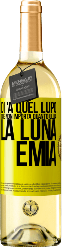 29,95 € Spedizione Gratuita | Vino bianco Edizione WHITE Di 'a quel lupo che non importa quanto ulula la luna, è mia Etichetta Gialla. Etichetta personalizzabile Vino giovane Raccogliere 2025 Verdejo