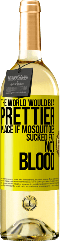 29,95 € | White Wine WHITE Edition The world would be a prettier place if mosquitoes sucked fat, not blood Yellow Label. Customizable label Young wine Harvest 2024 Verdejo