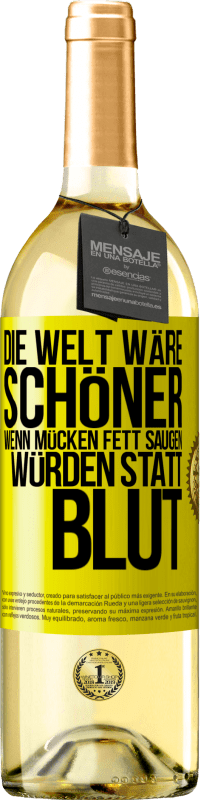 Kostenloser Versand | Weißwein WHITE Ausgabe Die Welt wäre schöner, wenn Mücken Fett saugen würden statt Blut Gelbes Etikett. Anpassbares Etikett Junger Wein Ernte 2023 Verdejo