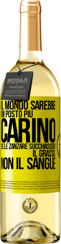 Spedizione Gratuita | Vino bianco Edizione WHITE Il mondo sarebbe un posto più carino se le zanzare succhiassero il grasso, non il sangue Etichetta Gialla. Etichetta personalizzabile Vino giovane Raccogliere 2023 Verdejo