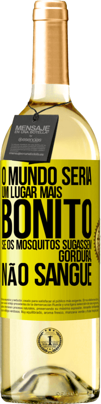 Envio grátis | Vinho branco Edição WHITE O mundo seria um lugar mais bonito se os mosquitos sugassem gordura, não sangue Etiqueta Amarela. Etiqueta personalizável Vinho jovem Colheita 2023 Verdejo