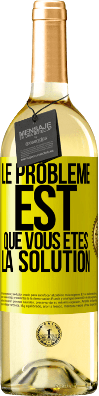 Envoi gratuit | Vin blanc Édition WHITE Le problème est que vous êtes la solution Étiquette Jaune. Étiquette personnalisable Vin jeune Récolte 2023 Verdejo