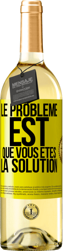 29,95 € | Vin blanc Édition WHITE Le problème est que vous êtes la solution Étiquette Jaune. Étiquette personnalisable Vin jeune Récolte 2025 Verdejo