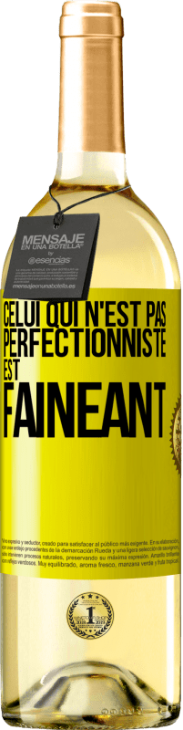«Celui qui n'est pas perfectionniste est fainéant» Édition WHITE