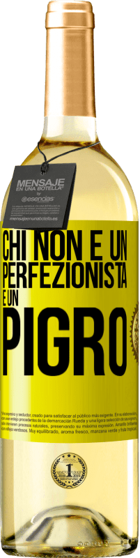 «Chi non è un perfezionista è un pigro» Edizione WHITE