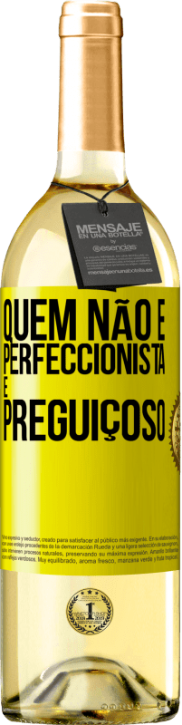 «Quem não é perfeccionista é preguiçoso» Edição WHITE
