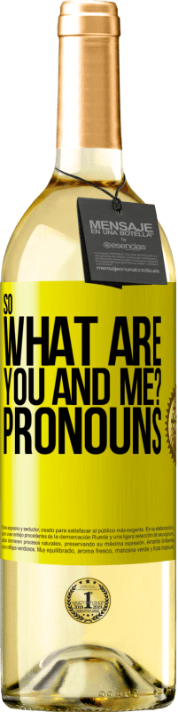 29,95 € | White Wine WHITE Edition So what are you and me? Pronouns Yellow Label. Customizable label Young wine Harvest 2023 Verdejo