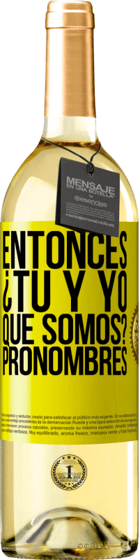 29,95 € Envío gratis | Vino Blanco Edición WHITE Entonces ¿Tú y yo qué somos? Pronombres Etiqueta Amarilla. Etiqueta personalizable Vino joven Cosecha 2025 Verdejo