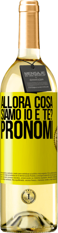 29,95 € | Vino bianco Edizione WHITE Allora cosa siamo io e te? Pronomi Etichetta Gialla. Etichetta personalizzabile Vino giovane Raccogliere 2024 Verdejo