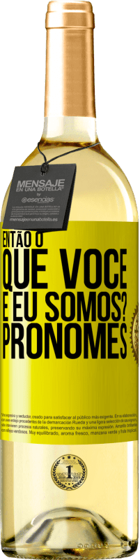 29,95 € | Vinho branco Edição WHITE Então, o que você e eu somos? Pronomes Etiqueta Amarela. Etiqueta personalizável Vinho jovem Colheita 2024 Verdejo