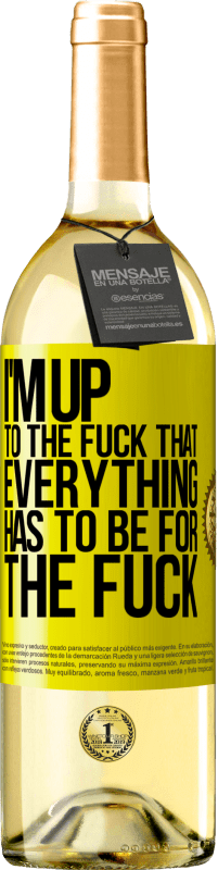 29,95 € Free Shipping | White Wine WHITE Edition I'm up to the fuck that everything has to be for the fuck Yellow Label. Customizable label Young wine Harvest 2024 Verdejo