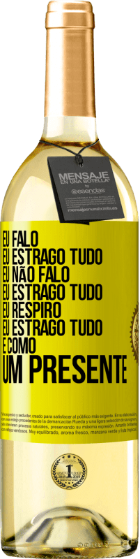 «Eu falo, eu estrago tudo. Eu não falo, eu estrago tudo. Eu respiro, eu estrago tudo. É como um presente» Edição WHITE